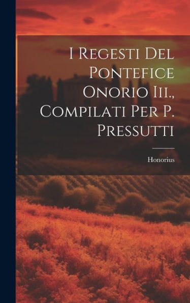 I Regesti Del Pontefice Onorio Iii., Compilati Per P. Pressutti (Italian Edition)