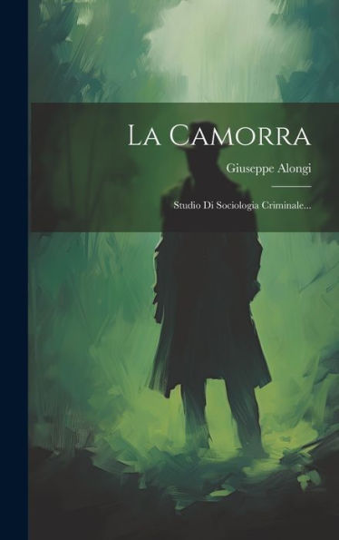 La Camorra: Studio Di Sociologia Criminale... (Italian Edition)