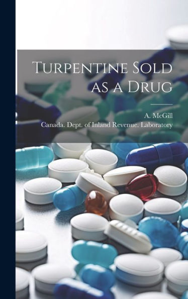 Turpentine Sold As A Drug [Microform]