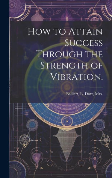How To Attain Success Through The Strength Of Vibration.