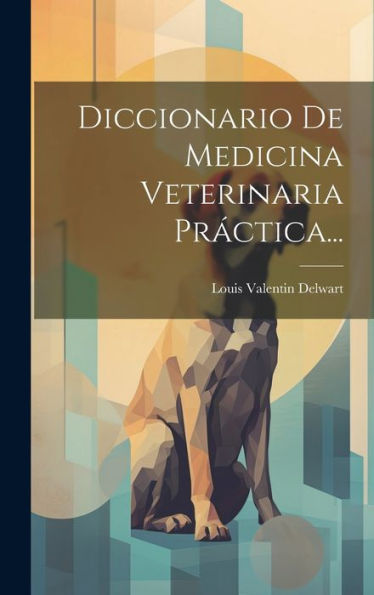 Diccionario De Medicina Veterinaria Práctica... (Spanish Edition)