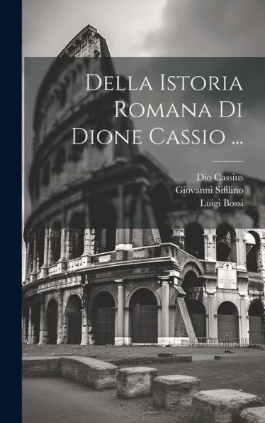 Della Istoria Romana Di Dione Cassio ... (Italian Edition)