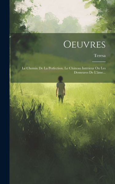 Oeuvres: Le Chemin De La Perfection. Le Ch?Eau Intérieur Ou Les Demeures De L'?E... (French Edition)