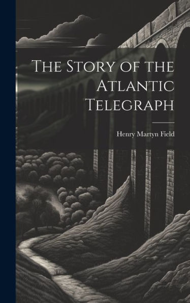 The Story Of The Atlantic Telegraph