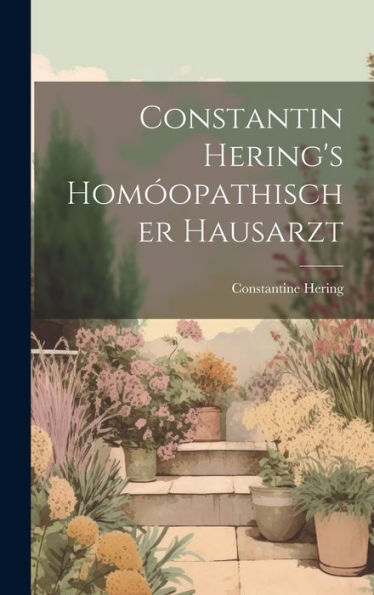 Constantin Hering's Hom?Pathischer Hausarzt (Romansch Edition)