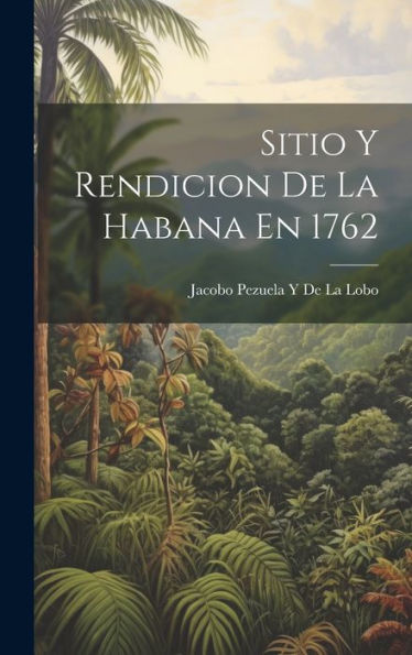 Sitio Y Rendicion De La Habana En 1762 (Spanish Edition)