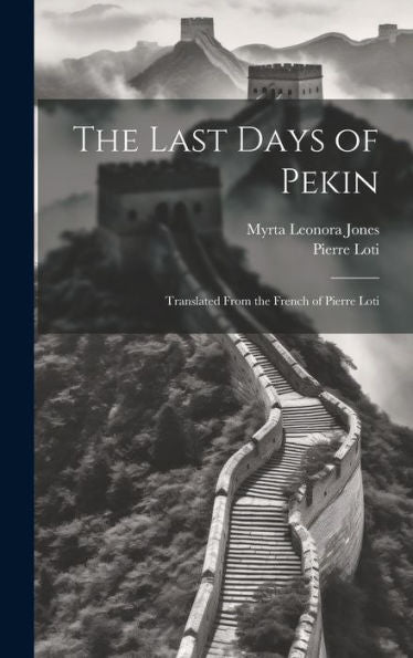 The Last Days Of Pekin: Translated From The French Of Pierre Loti