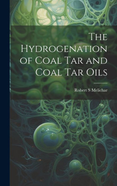The Hydrogenation Of Coal Tar And Coal Tar Oils