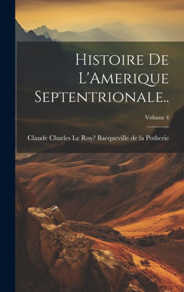 Histoire De L'Amerique Septentrionale..; Volume 4