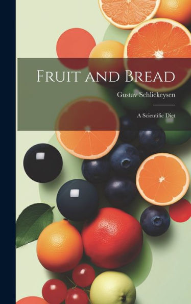 Fruit And Bread: A Scientific Diet