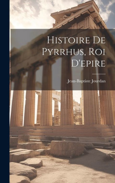 Histoire De Pyrrhus, Roi D'Epire (French Edition)