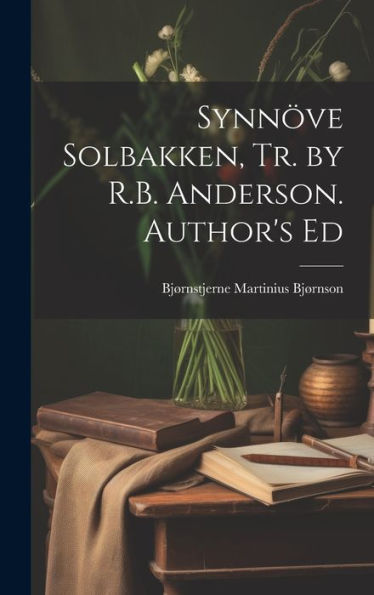 Synn?E Solbakken, Tr. By R.B. Anderson. Author's Ed
