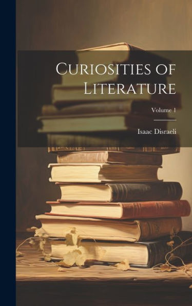 Curiosities Of Literature; Volume 1