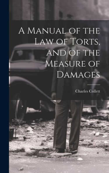 A Manual Of The Law Of Torts, And Of The Measure Of Damages