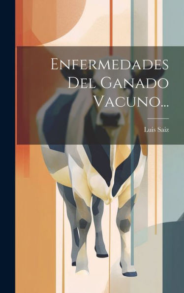 Enfermedades Del Ganado Vacuno... (Spanish Edition)