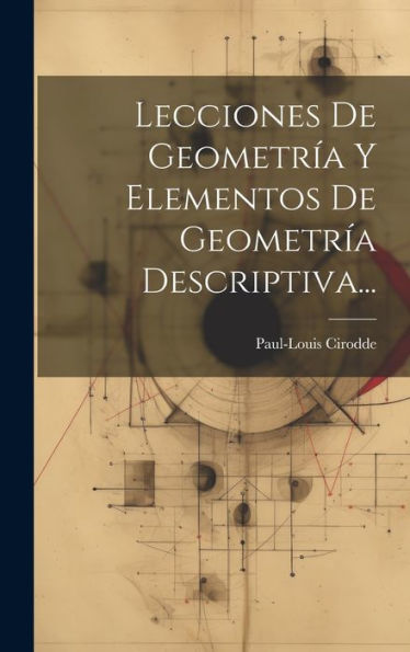 Lecciones De Geometría Y Elementos De Geometría Descriptiva... (Spanish Edition)