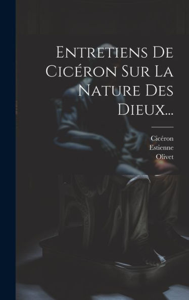 Entretiens De Cicéron Sur La Nature Des Dieux... (French Edition)