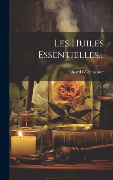 Les Huiles Essentielles... (French Edition)