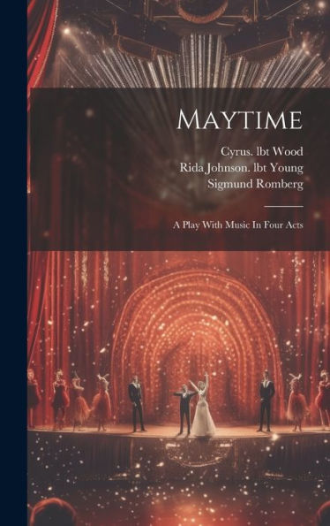 Maytime: A Play With Music In Four Acts