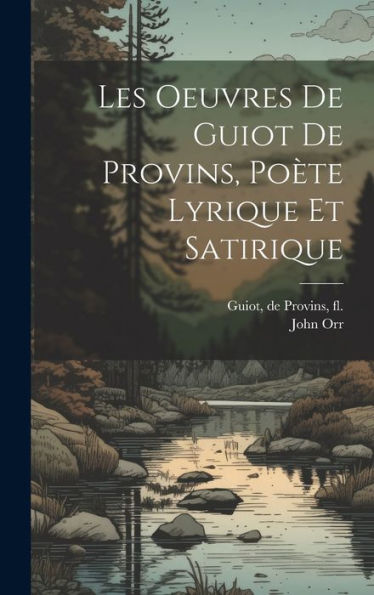Les Oeuvres De Guiot De Provins, Po?E Lyrique Et Satirique (French Edition)