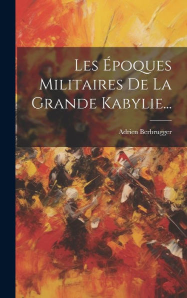 Les ?Oques Militaires De La Grande Kabylie... (French Edition)