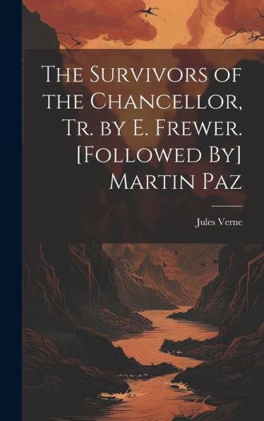 The Survivors Of The Chancellor, Tr. By E. Frewer. [Followed By] Martin Paz
