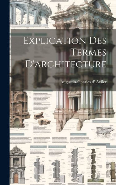 Explication Des Termes D'Architecture (French Edition)
