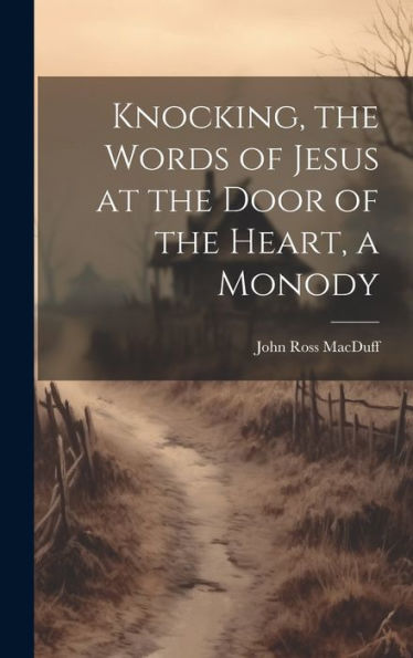 Knocking, The Words Of Jesus At The Door Of The Heart, A Monody