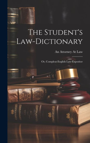 The Student's Law-Dictionary: Or, Compleat English Law-Expositor