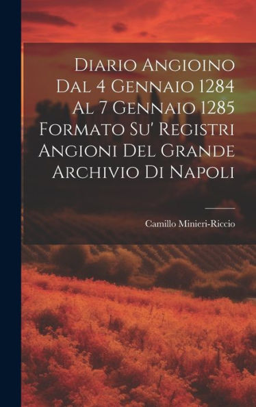 Diario Angioino Dal 4 Gennaio 1284 Al 7 Gennaio 1285 Formato Su' Registri Angioni Del Grande Archivio Di Napoli (Italian Edition)