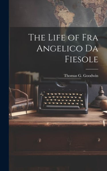 The Life Of Fra Angelico Da Fiesole