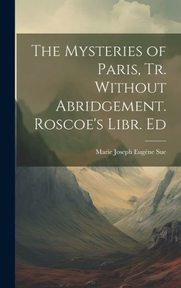 The Mysteries Of Paris, Tr. Without Abridgement. Roscoe's Libr. Ed