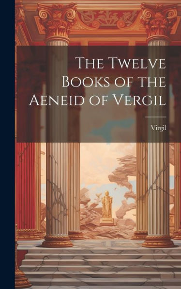The Twelve Books Of The Aeneid Of Vergil