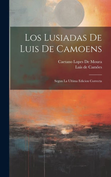Los Lusiadas De Luis De Camoens: Segun La Ultima Edicion Correcta (Spanish Edition)