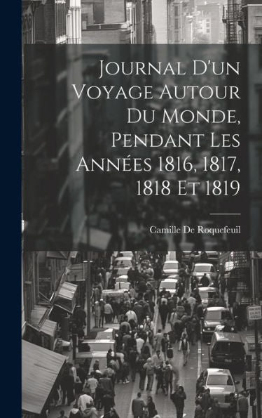 Journal D'Un Voyage Autour Du Monde, Pendant Les Ann?S 1816, 1817, 1818 Et 1819 (French Edition)
