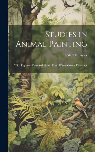 Studies In Animal Painting: With Eighteen Coloured Plates, From Water-Colour Drawings