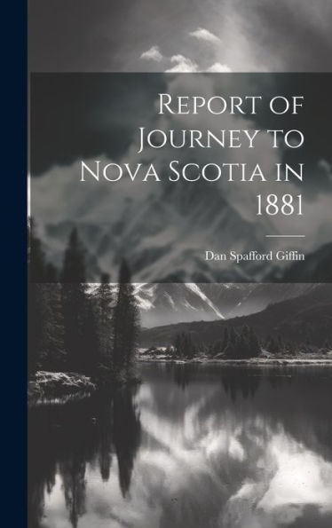 Report Of Journey To Nova Scotia In 1881
