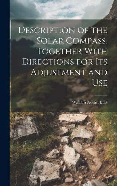 Description Of The Solar Compass, Together With Directions For Its Adjustment And Use