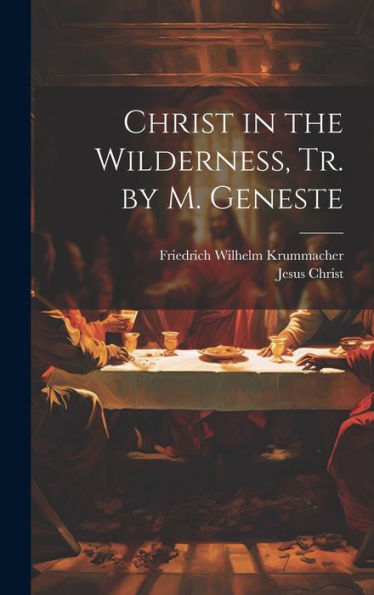 Christ In The Wilderness, Tr. By M. Geneste
