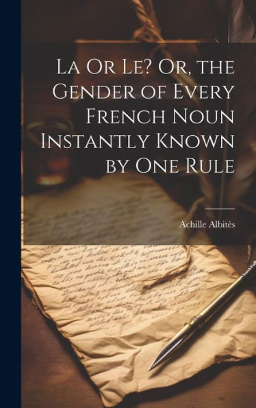 La Or Le? Or, The Gender Of Every French Noun Instantly Known By One Rule