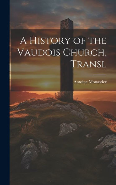 A History Of The Vaudois Church, Transl