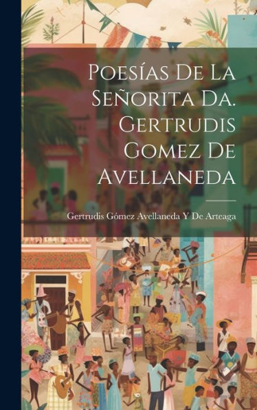 Poesías De La Señorita Da. Gertrudis Gomez De Avellaneda (Spanish Edition)