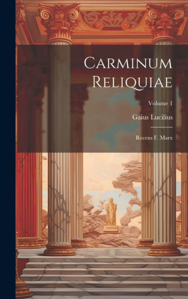 Carminum Reliquiae: Recens F. Marx; Volume 1 (Spanish Edition)
