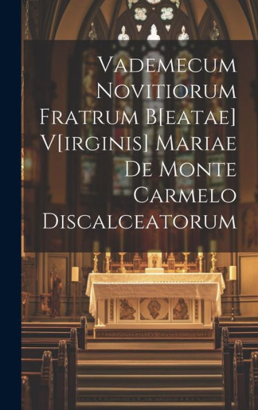 Vademecum Novitiorum Fratrum B[Eatae] V[Irginis] Mariae De Monte Carmelo Discalceatorum