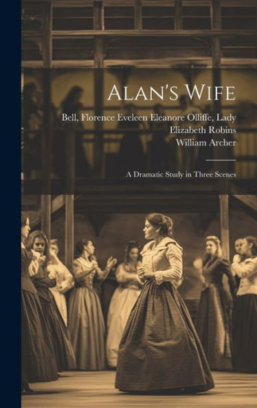 Alan's Wife; A Dramatic Study In Three Scenes