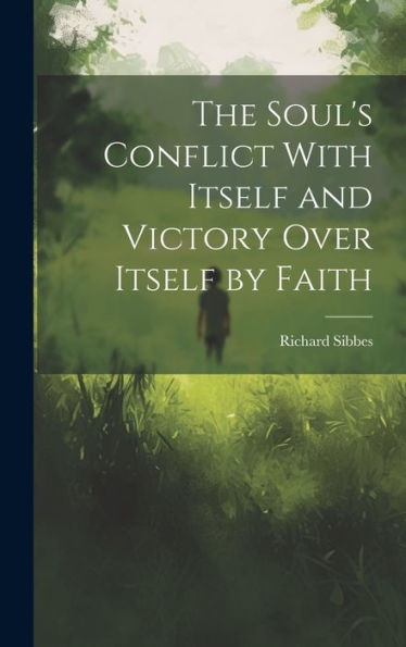 The Soul's Conflict With Itself And Victory Over Itself By Faith