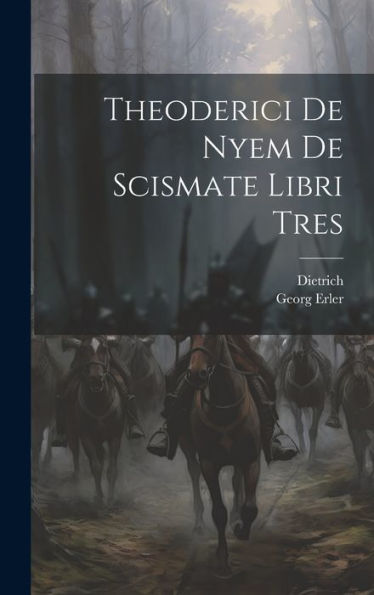 Theoderici De Nyem De Scismate Libri Tres (Latin Edition)