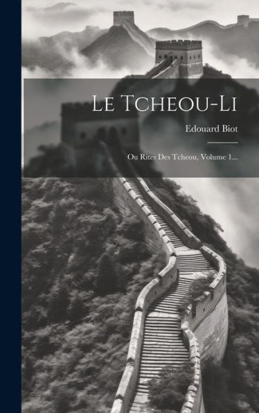 Le Tcheou-Li: Ou Rites Des Tcheou, Volume 1... (French Edition)