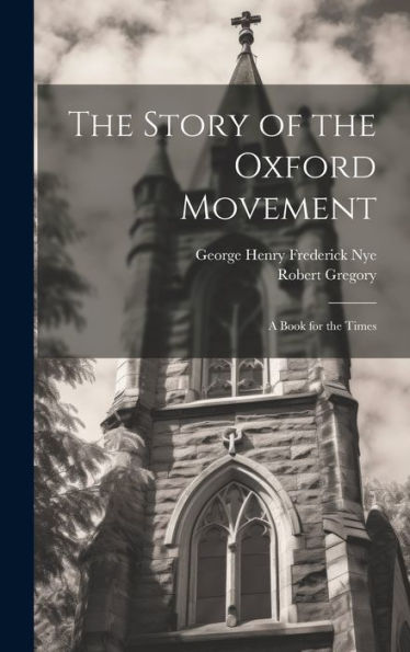 The Story Of The Oxford Movement: A Book For The Times