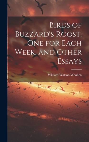 Birds Of Buzzard's Roost, One For Each Week, And Other Essays